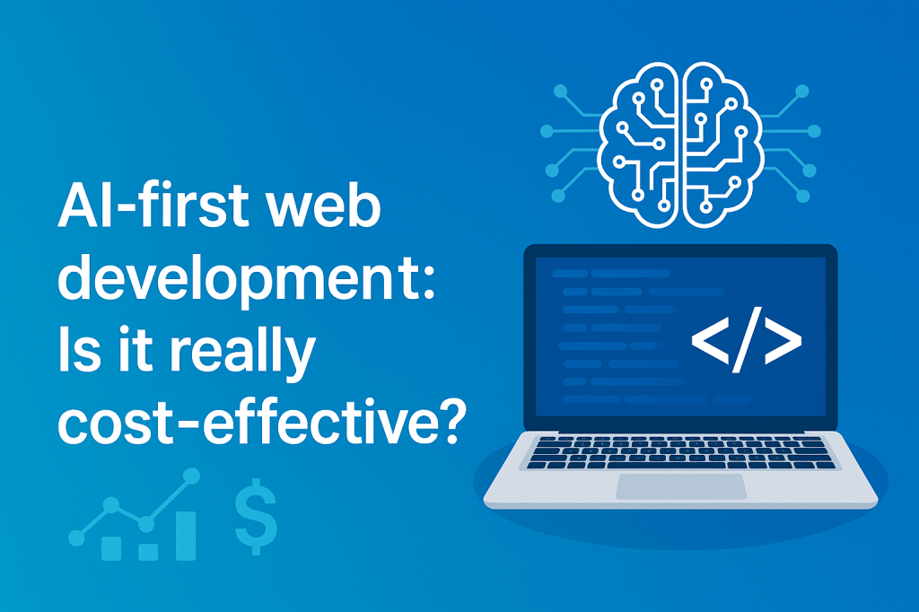 AI-first web development: Is it really cost-effective?